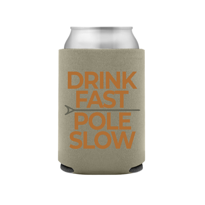 Drink Fast Pole Slow Koozie