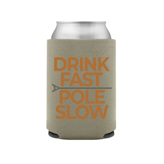 Drink Fast Pole Slow Koozie